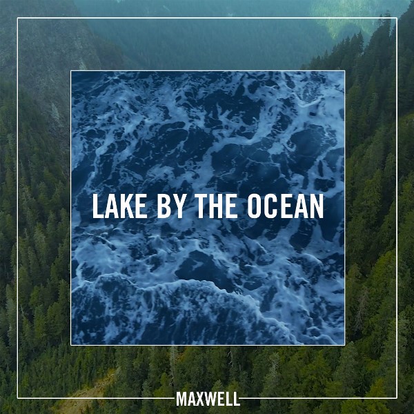 Maxwell - Lake By the Ocean